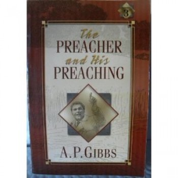 The Preacher and His Preaching by A.P. Gibbs 